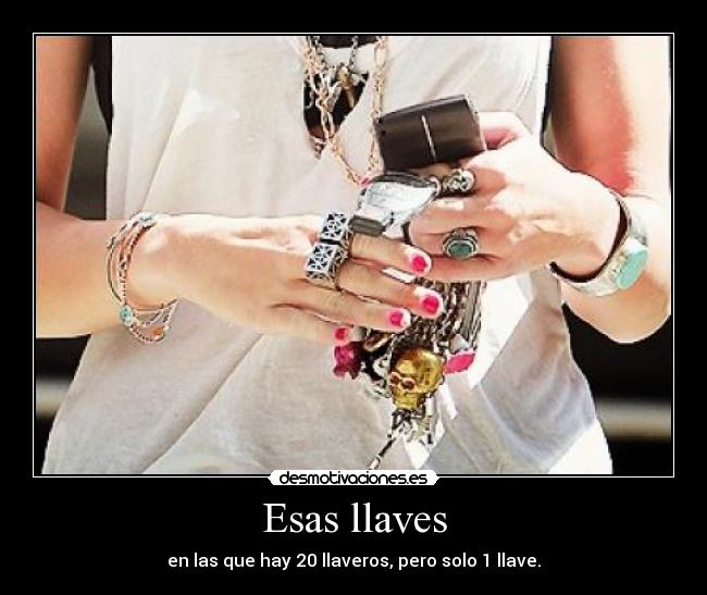 Esas llaves - en las que hay 20 llaveros, pero solo 1 llave.