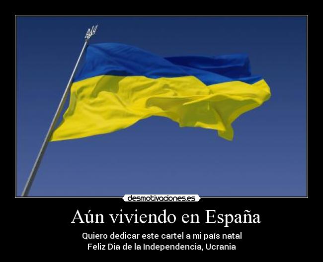 carteles espana espanaucraniapaisdiaindependenciafelicidades desmotivaciones