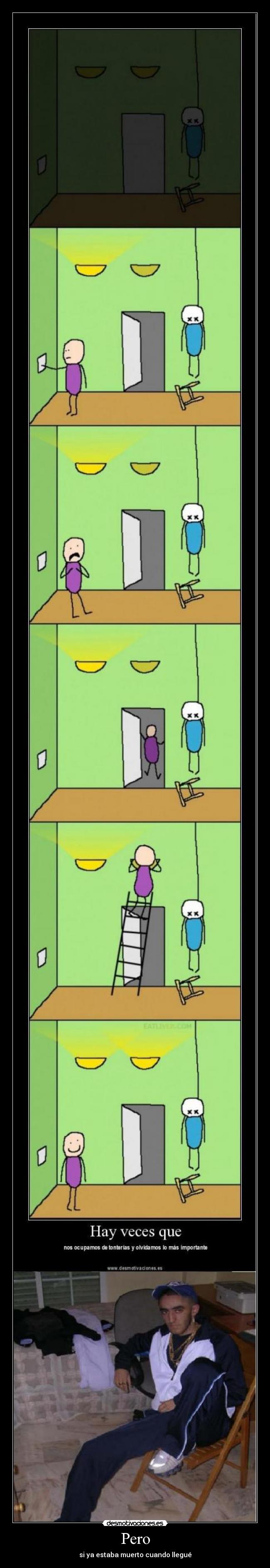 Pero - si ya estaba muerto cuando llegué