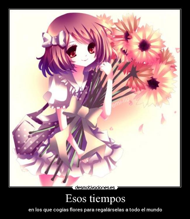 Esos tiempos - en los que cogías flores para regalárselas a todo el mundo