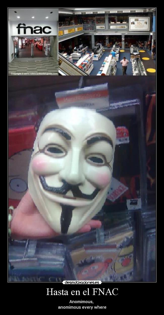 Hasta en el FNAC - Anomimous, 
anomimous every where