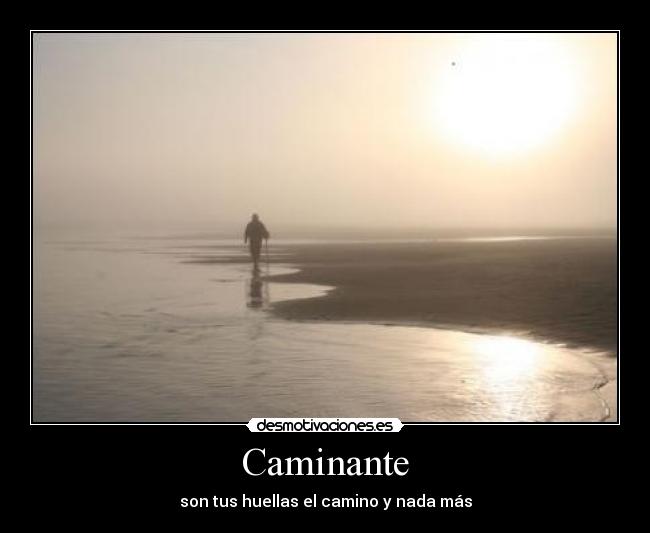Caminante - son tus huellas el camino y nada más