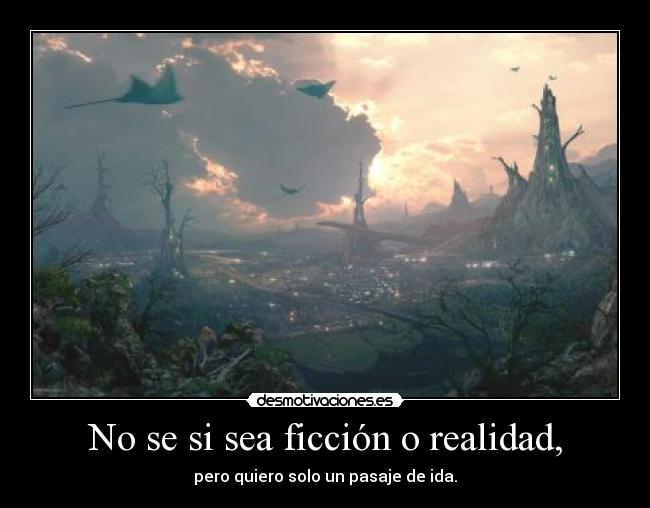 No se si sea ficción o realidad, -