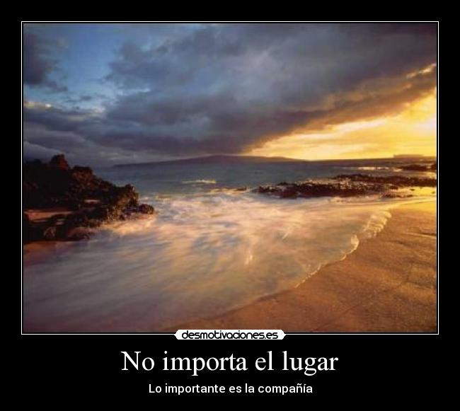 No importa el lugar - Lo importante es la compañía