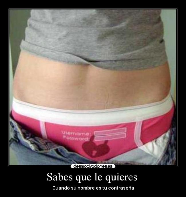 Sabes que le quieres  - Cuando su nombre es tu contraseña