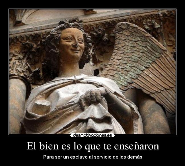 El bien es lo que te enseñaron -