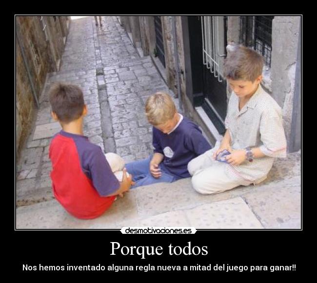 Porque todos - Nos hemos inventado alguna regla nueva a mitad del juego para ganar!!