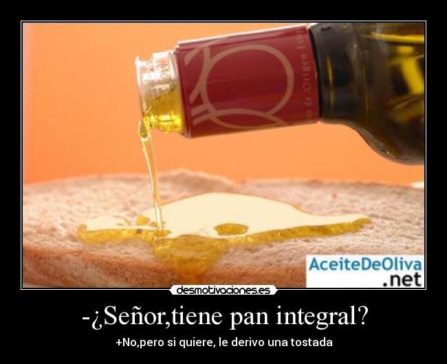 -¿Señor,tiene pan integral? - 