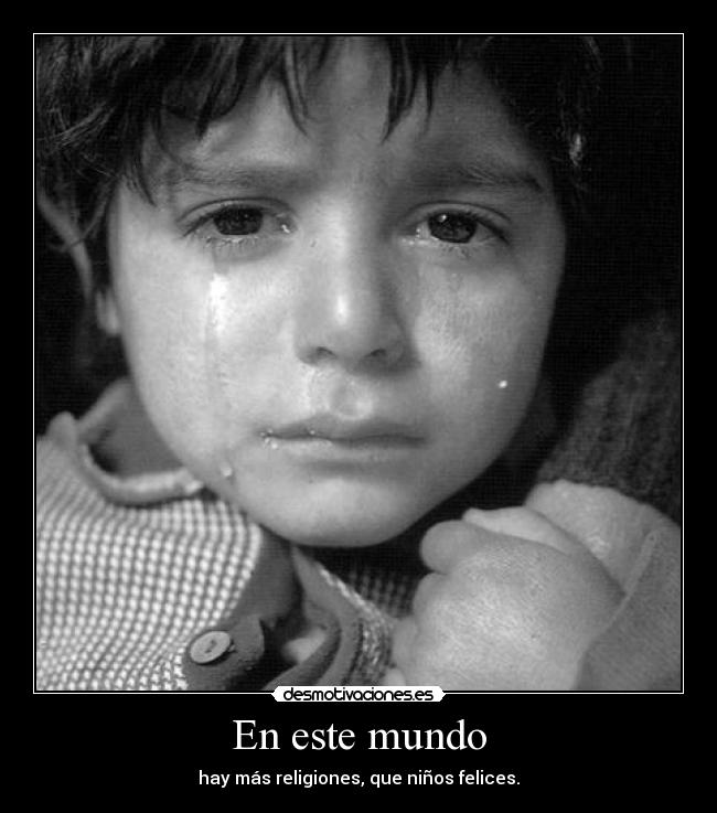 En este mundo - hay más religiones, que niños felices.