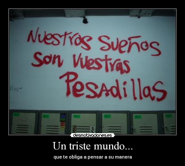 Un triste mundo... - que te obliga a pensar a su manera