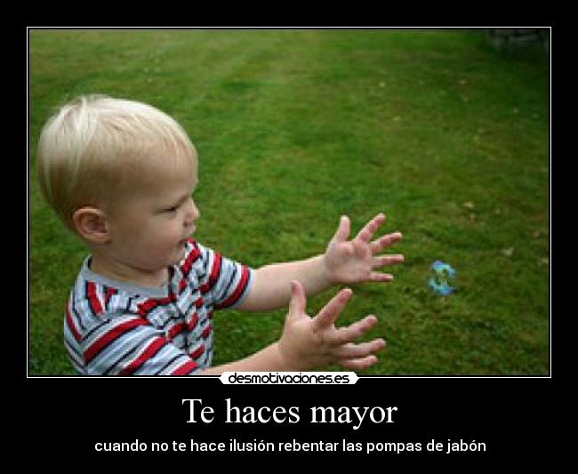 Te haces mayor - cuando no te hace ilusión rebentar las pompas de jabón