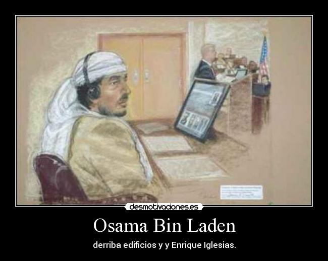 Osama Bin Laden - derriba edificios y y Enrique Iglesias.