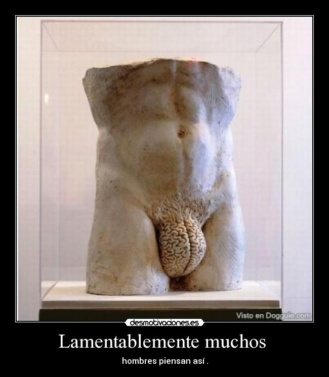 Lamentablemente muchos - hombres piensan así .