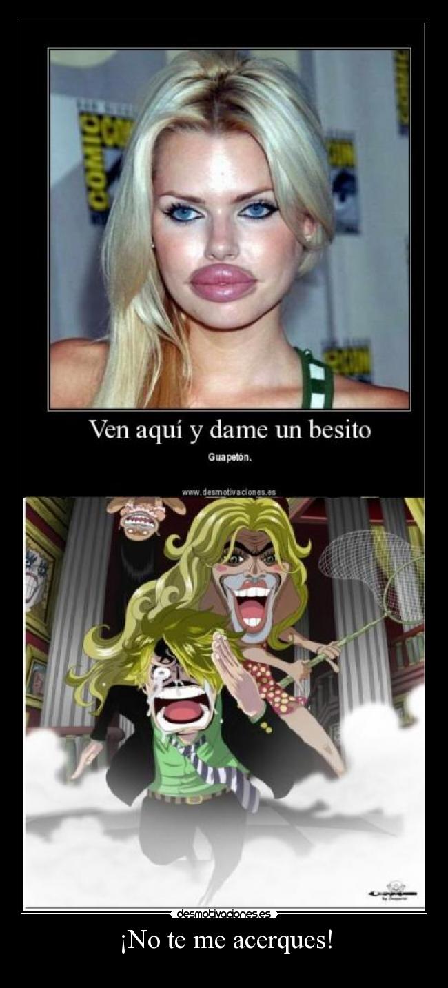 ¡No te me acerques! -