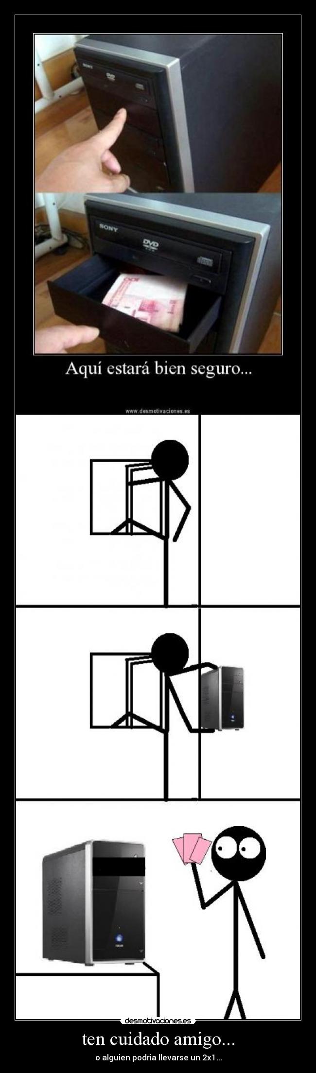 ten cuidado amigo... - o alguien podria llevarse un 2x1...