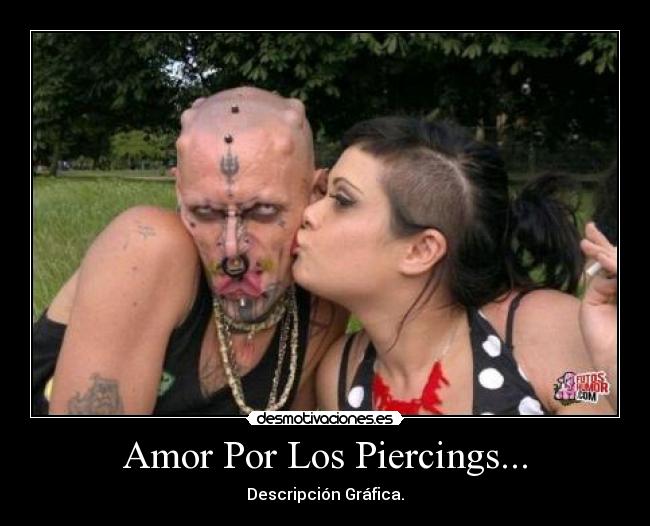 Amor Por Los Piercings... - Descripción Gráfica.