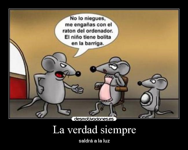 La verdad siempre - saldrá a la luz