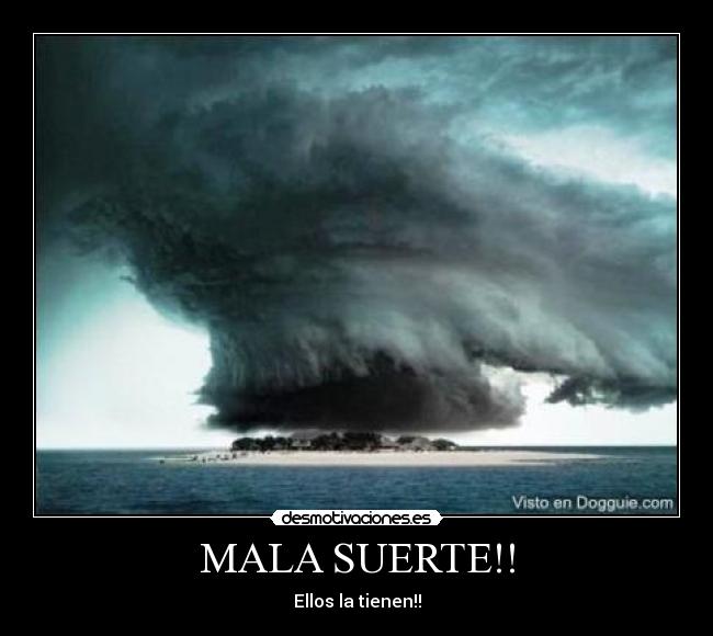 MALA SUERTE!! -