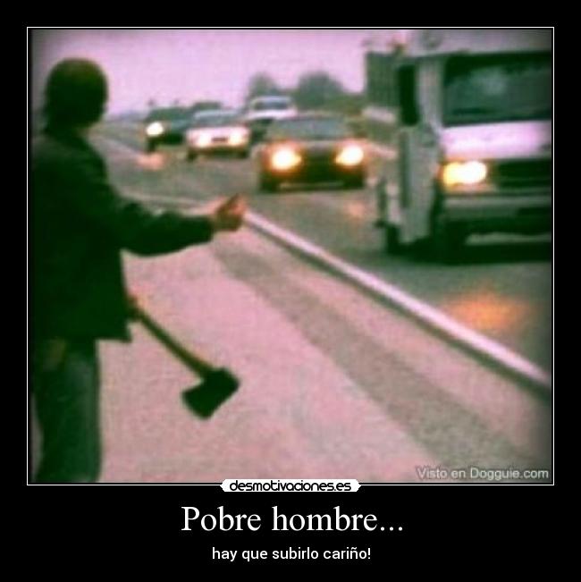 Pobre hombre... - 