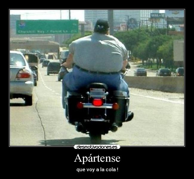 Apártense - que voy a la cola !