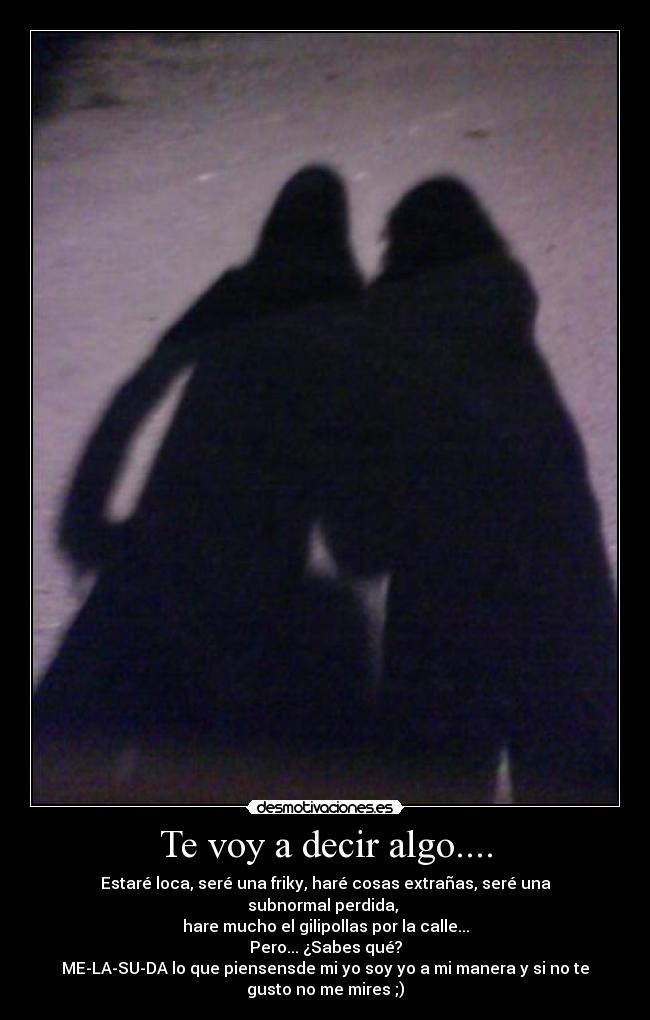 Te voy a decir algo.... - 