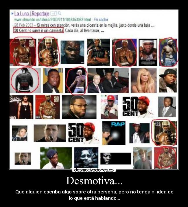 Desmotiva... - Que alguien escriba algo sobre otra persona, pero no tenga ni idea de
lo que está hablando...
