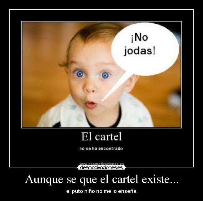 Aunque se que el cartel existe... -