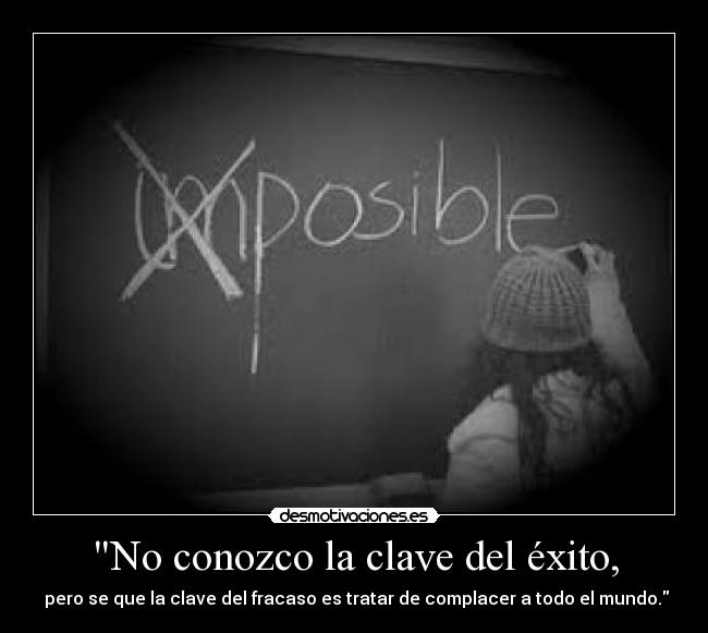 No conozco la clave del éxito, -