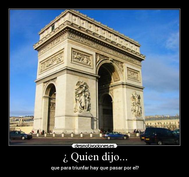 ¿ Quien dijo... - que para triunfar hay que pasar por el?