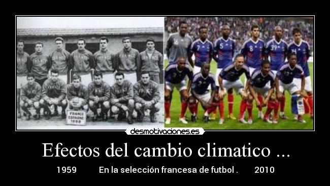 Efectos del cambio climatico ... - 1959           En la selección francesa de futbol .        2010