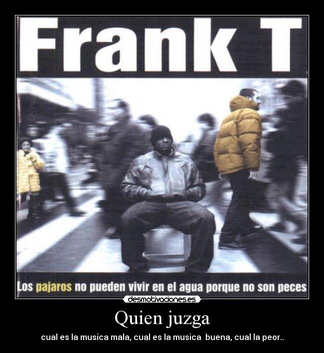 Quien juzga - cual es la musica mala, cual es la musica buena, cual la peor..