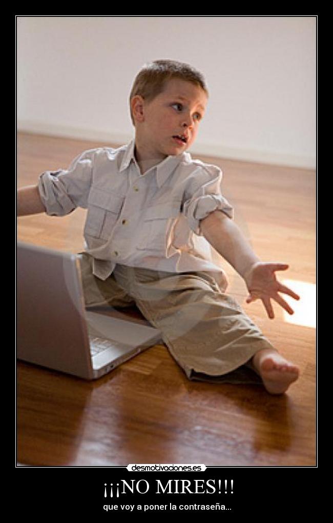 ¡¡¡NO MIRES!!! - que voy a poner la contraseña...