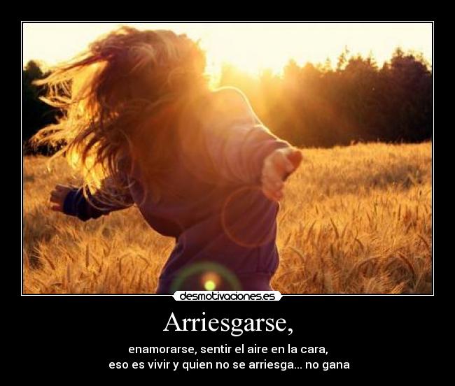 Arriesgarse, - 