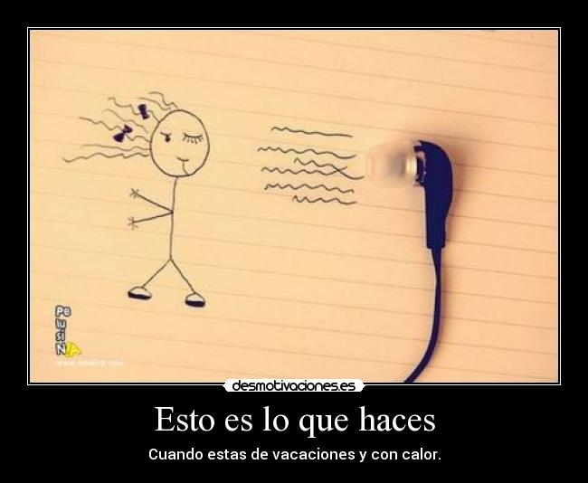 Esto es lo que haces - Cuando estas de vacaciones y con calor.