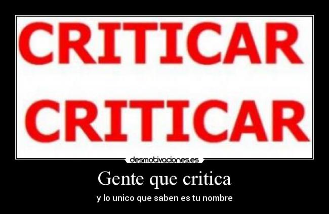 Gente que critica - y lo unico que saben es tu nombre