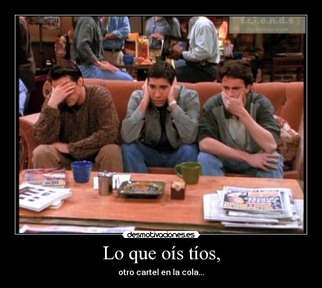 Lo que oís tíos, - otro cartel en la cola...