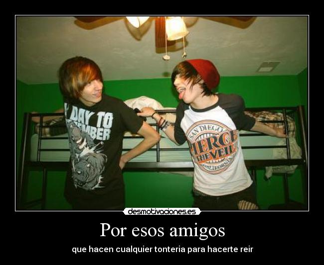 Por esos amigos -