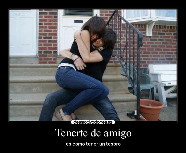 Tenerte de amigo -