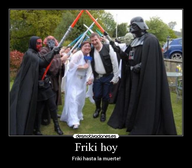Friki hoy - Friki hasta la muerte!