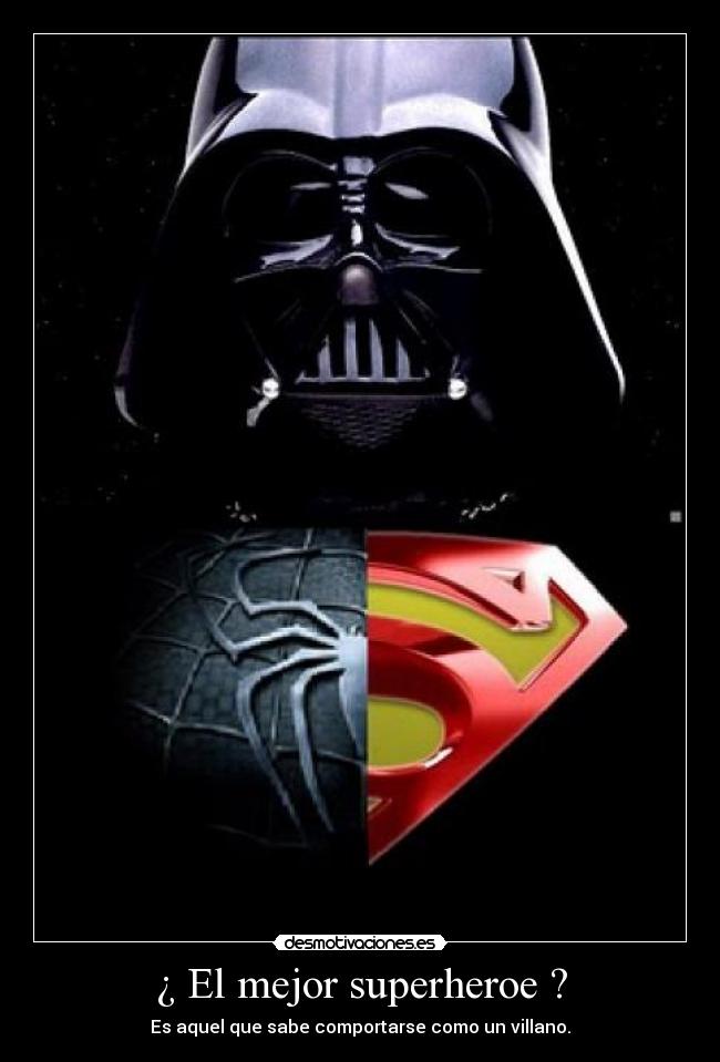¿ El mejor superheroe ? - Es aquel que sabe comportarse como un villano.