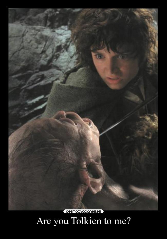 Are you Tolkien to me? -