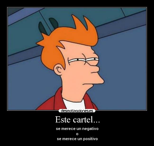 Este cartel... - se merece un negativo
o
se merece un positivo