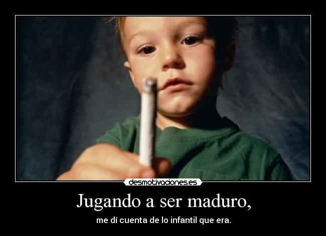Jugando a ser maduro, -