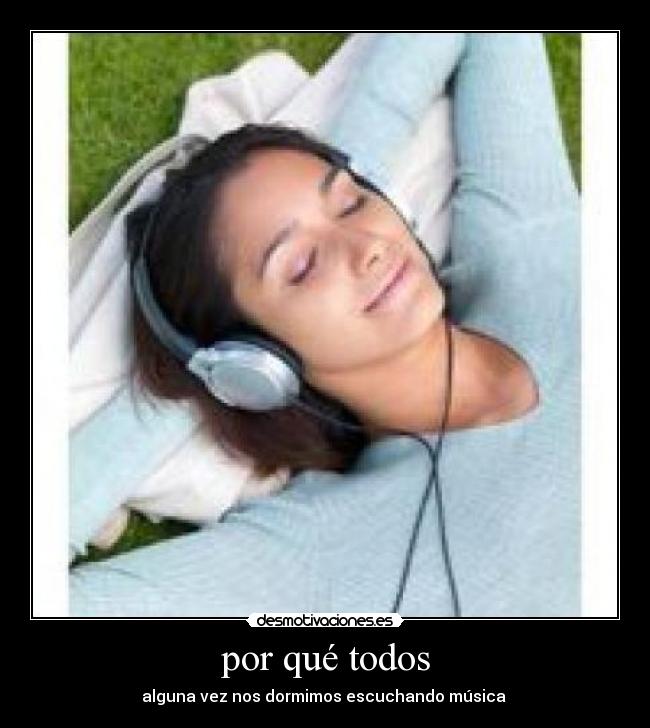 por qué todos - alguna vez nos dormimos escuchando música