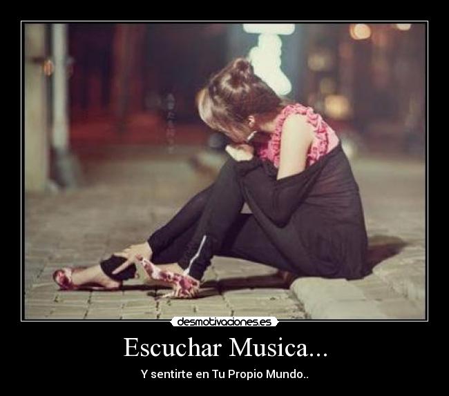 Escuchar Musica... - Y sentirte en Tu Propio Mundo..
