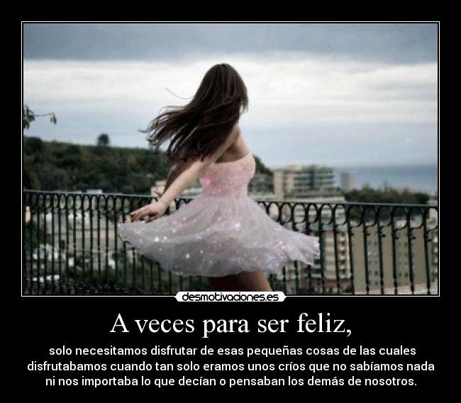 A veces para ser feliz, - 