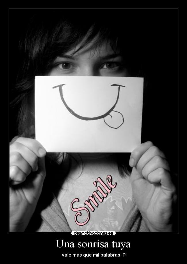 Una sonrisa tuya - vale mas que mil palabras :P