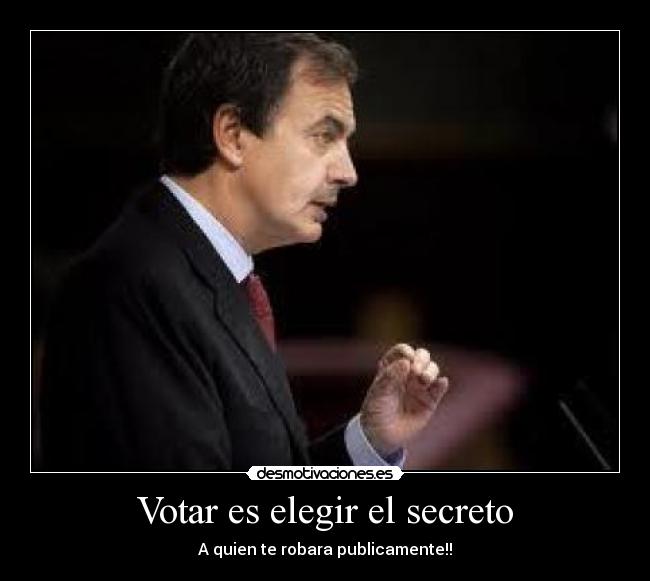 Votar es elegir el secreto - A quien te robara publicamente!!