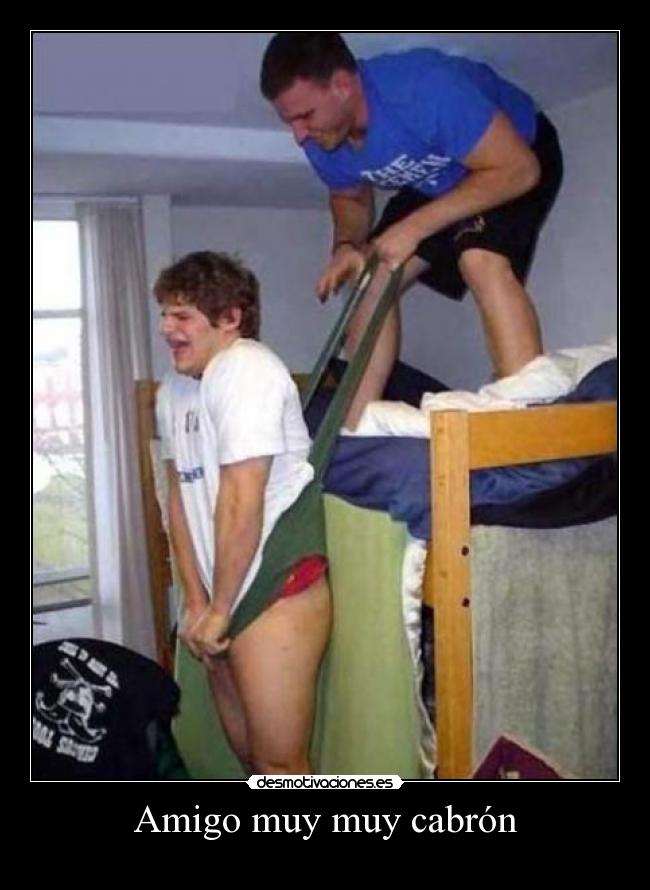 Amigo muy muy cabrón -