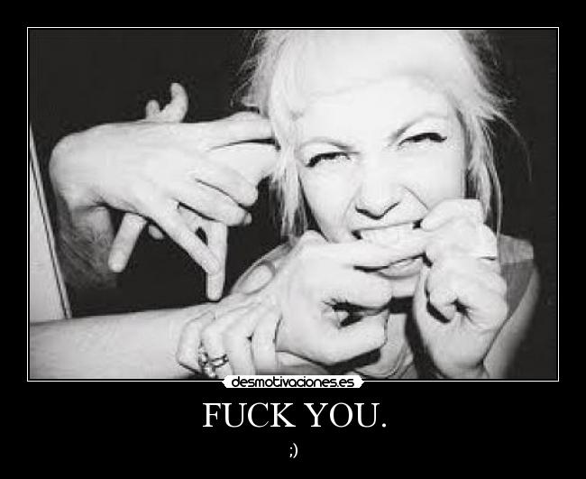FUCK YOU. -